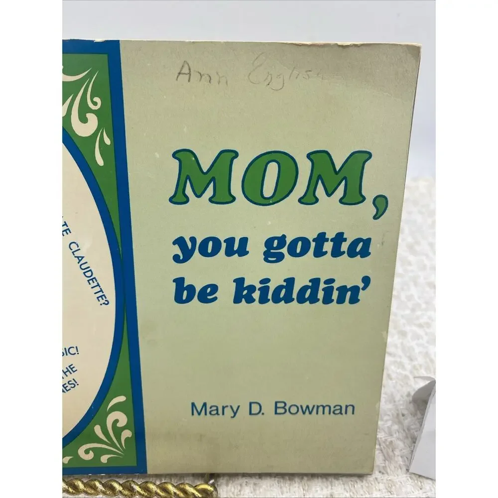 Mom, You Gotta Be Kiddin' Mary D. Bowman Scripture Advice For Parents W/ Teens